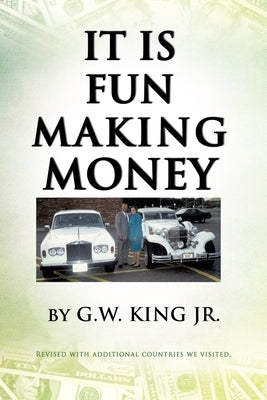 It Is Fun Making Money by King, G. W., Jr.