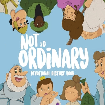 Not So Ordinary: Devotional Picture Book by Dunaway, Jacob