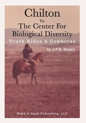 Chilton vs. the Center for Biological Diversity: Truth Rides a Cowhorse by Brown, Joseph P.