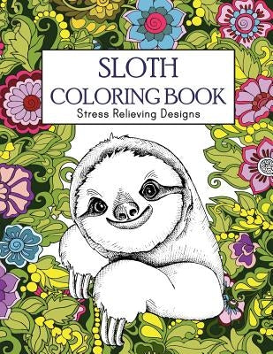 Sloth Coloring Book: Stress Relieving Designs: Sloth Coloring Book For Adults (Animal coloring Book) by Russ Focus