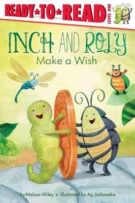 Inch and Roly Make a Wish: Ready-To-Read Level 1 by Wiley, Melissa