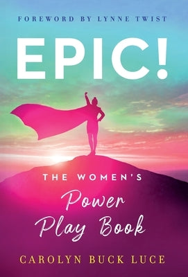 Epic!: The Women's Power Play Book by Luce, Carolyn Buck