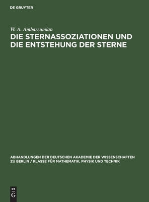 Die Sternassoziationen und die Entstehung der Sterne by Ambarzumian, W. A.