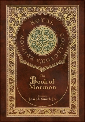 The Book of Mormon (Royal Collector's Edition) (Case Laminate Hardcover with Jacket) by Smith, Joseph, Jr.