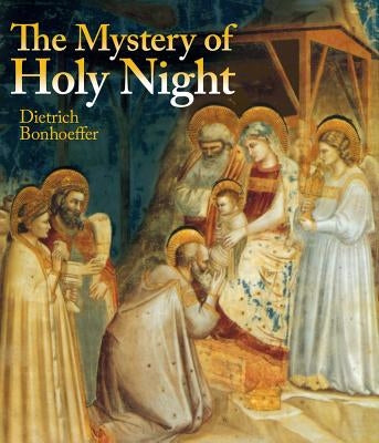 The Mystery of the Holy Night by Bonhoeffer, Dietrich
