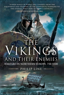 The Vikings and Their Enemies: Warfare in Northern Europe, 750-1100 by Line, Philip