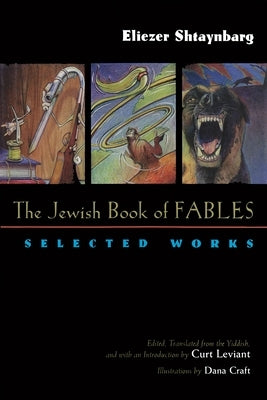 The Jewish Book of Fables: Selected Works by Shtaynbarg, Eliezer