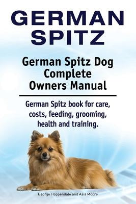 German Spitz. German Spitz Dog Complete Owners Manual. German Spitz book for care, costs, feeding, grooming, health and training. by Hoppendale, George