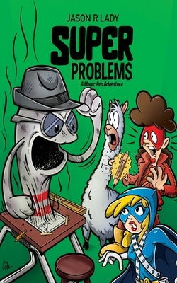Super Problems: A Magic Pen Adventure by Lady, Jason R.