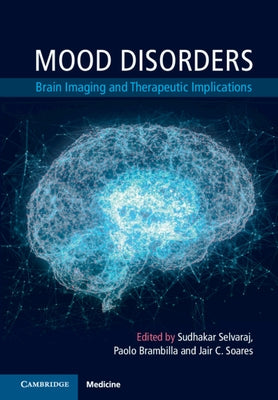 Mood Disorders: Brain Imaging and Therapeutic Implications by Selvaraj, Sudhakar