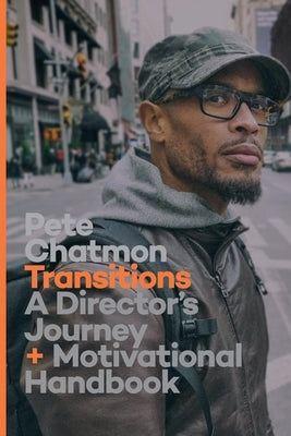 Transitions: A Director's Journey and Motivational Handbook by Chatmon, Pete