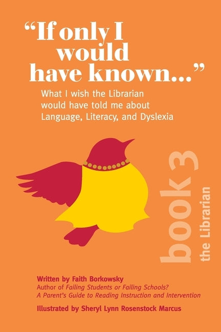 If Only I Would Have Known...: What I wish the Librarian would have told me about Language, Literacy, and Dyslexia by Borkowsky, Faith