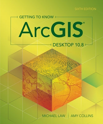 Getting to Know Arcgis Desktop 10.8 by Law, Michael