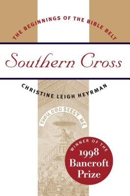Southern Cross: The Beginnings of the Bible Belt by Heyrman, Christine Leigh