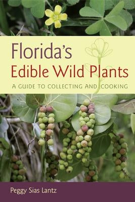 Florida's Edible Wild Plants: A Guide to Collecting and Cooking by Lantz, Peggy Sias
