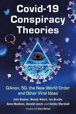 Covid-19 Conspiracy Theories: Qanon, 5g, the New World Order and Other Viral Ideas by Bodner, John