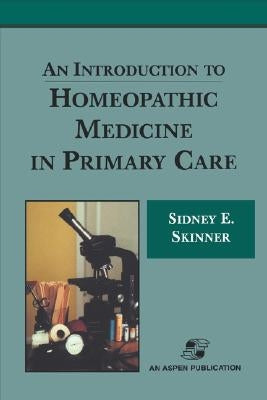 An Introduction to Homeopathic Medicine in Primary Care by Skinner, Sidney