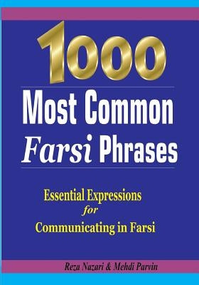 1000 Most Common Farsi Phrases: Essential Expressions for Communicating in Farsi by Parvin, Mehdi