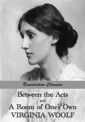 Between the Acts and A Room of One's Own by Woolf, Virginia