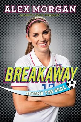 Breakaway: Beyond the Goal by Morgan, Alex