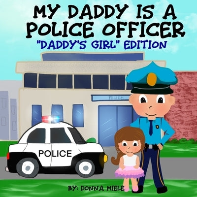 My Daddy is a Police Officer: "Daddy's Girl" Edition by Miele, Donna