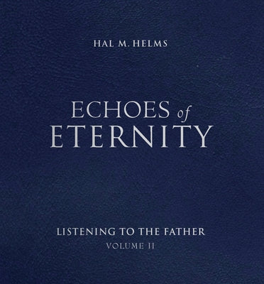 Echoes of Eternity V02: Listening to the Father by Helms, Hal M.