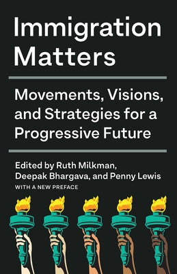 Immigration Matters: Movements, Visions, and Strategies for a Progressive Future by Milkman, Ruth