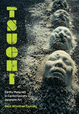 Tsuchi: Earthy Materials in Contemporary Japanese Art by Winther-Tamaki, Bert