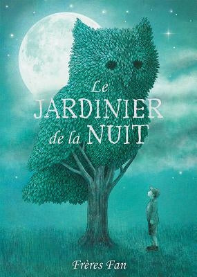 Le Jardinier de la Nuit by Fan, Eric