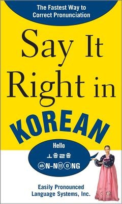 Say It Right in Korean: Thefastest Way to Correct Pronunication by Epls