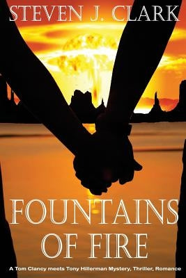Fountains of Fire: A Tom Clancy meets Tony Hillerman mystery/thriller/romance by Clark, Steven J.