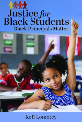 Justice for Black Students: Black Principals Matter by Lomotey, Kofi