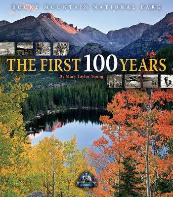 Rocky Mountain National Park: The First 100 Years by Young, Mary Taylor