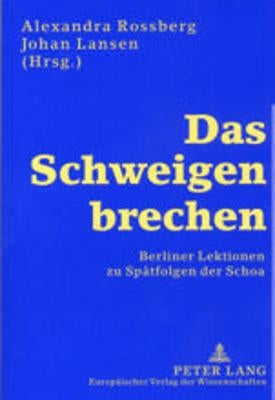 Das Schweigen brechen; Berliner Lektionen zu Spätfolgen der Schoa by Rossberg, Alexandra