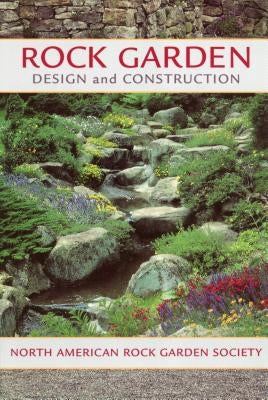 Rock Garden Design and Construction by North American Rock Garden Society