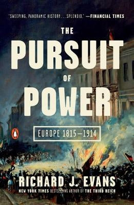 The Pursuit of Power: Europe 1815-1914 by Evans, Richard J.
