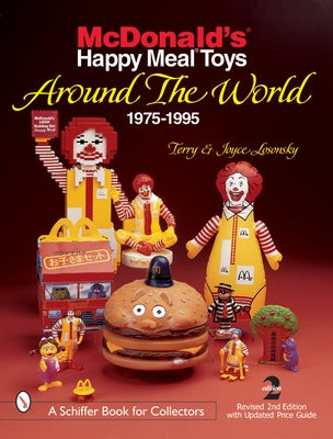 McDonald's(r) Happy Meal(r) Toys Around the World: 1975-1995 by Losonsky, Terry And Joyce