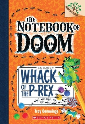 Whack of the P-Rex: A Branches Book (the Notebook of Doom #5): Volume 5 by Cummings, Troy