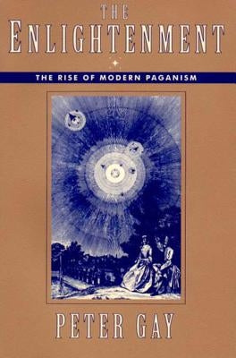 The Enlightenment: The Rise of Modern Paganism by Gay, Peter