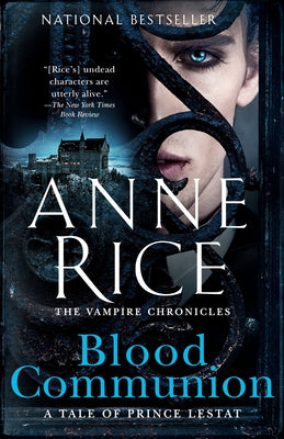 Blood Communion: A Tale of Prince Lestat by Rice, Anne