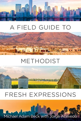 A Field Guide to Methodist Fresh Expressions by Beck, Michael Adam