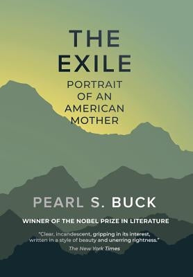 The Exile: Portrait of An American Mother by Buck, Pearl S.