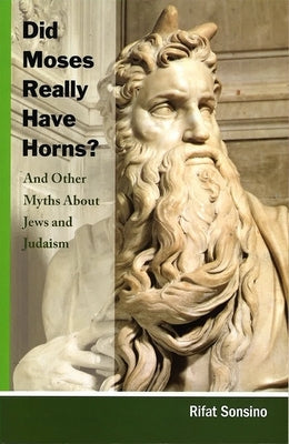 Did Moses Really Have Horns? and Other Myths about Jews and Judaism by House, Behrman