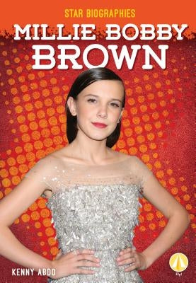 Millie Bobby Brown by Abdo, Kenny