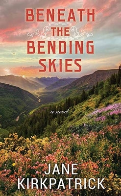 Beneath the Bending Skies by Kirkpatrick, Jane