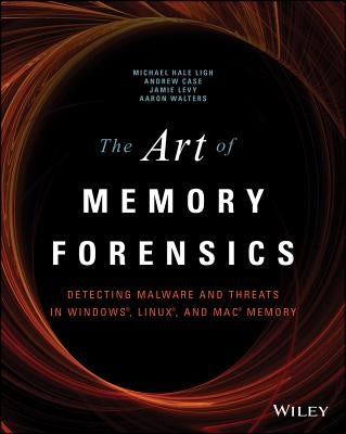 The Art of Memory Forensics by Hale Ligh, Michael