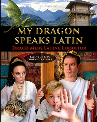 My Dragon Speaks Latin - Draco Meus Latine Loquitur - LATIN FOR KIDS Companion Reader by Fet, Catherine