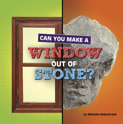Can You Make a Window Out of Stone? by Hilderbrand, Michelle
