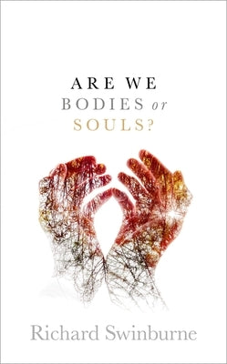 Are We Bodies or Souls? by Swinburne, Richard
