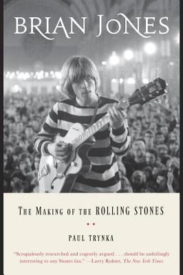 Brian Jones: The Making of the Rolling Stones by Trynka, Paul